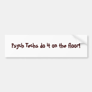 Psych Techs do it on the floor! - Customised Bumper Sticker