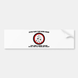 Psych Ward Take Down Champ Bumper Sticker