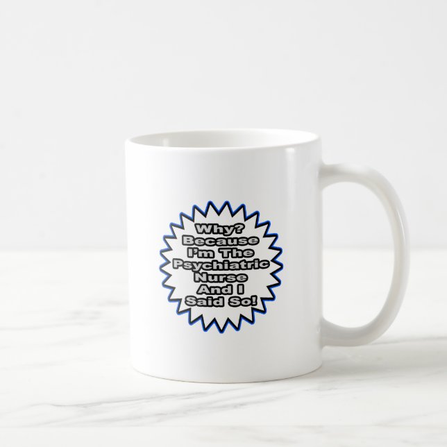 Psychiatric Nurse...Because I Said So Coffee Mug (Right)