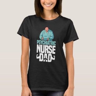 Psychiatric Nurse Dad Hospital Registered Psych N T-Shirt