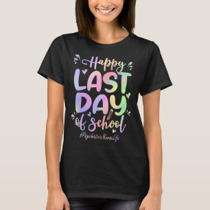 Psychiatric Nurse Happy Last Day Of School  Tie Dy T-Shirt