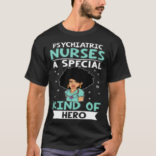 Psychiatric Nurses A Special Kind Of Hero T-Shirt