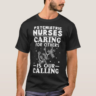 Psychiatric Nurses Caring for Others is Our Callin T-Shirt