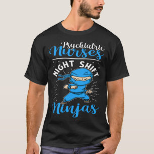 Psychiatric Nurses Night Shift Ninjas T-Shirt