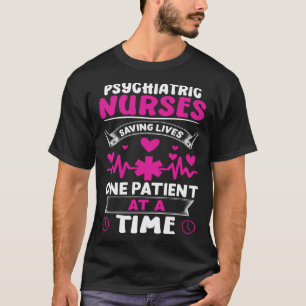 Psychiatric Nurses Saving Lives One Patient at a T T-Shirt