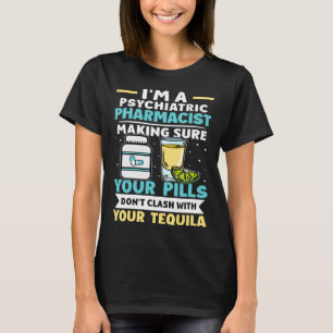 Psychiatric Pharmacist Pills Don t Clash With Tequ T-Shirt