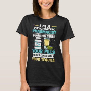 Psychiatric Pharmacist Pills Don t Clash With Tequ T-Shirt