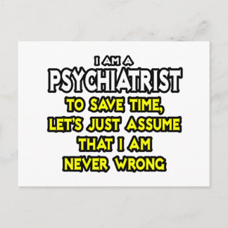 Psychiatrist...Assume I Am Never Wrong Postcard
