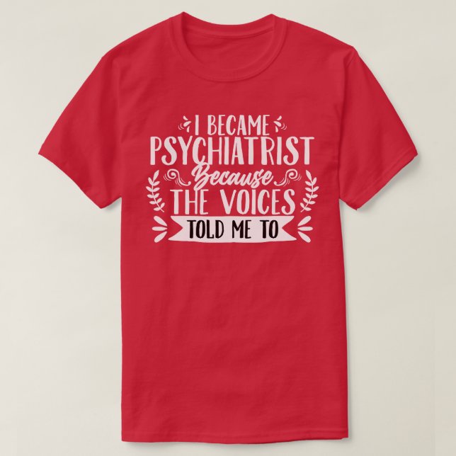 Psychiatrist I Became Psychiatrist T-Shirt (Design Front)