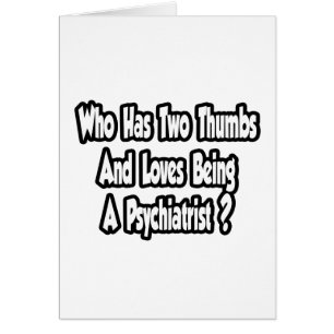 Psychiatrist Joke...Two Thumbs
