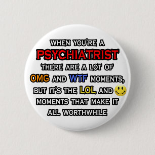 Psychiatrist ... OMG WTF LOL 6 Cm Round Badge
