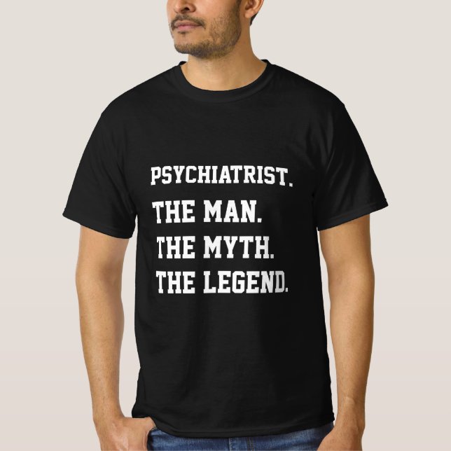 Psychiatrist The Man The Myth The Legend   T-Shirt (Front)