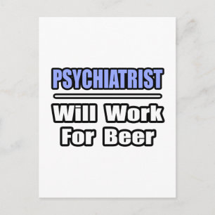 Psychiatrist...Will Work For Beer Postcard