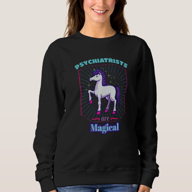 Psychiatrists Are Magical Medical Staff Psychiatry Sweatshirt (Front)