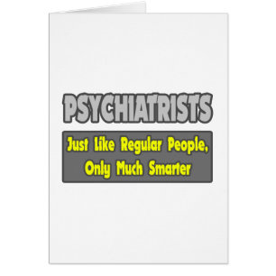 Psychiatrists...Smarter