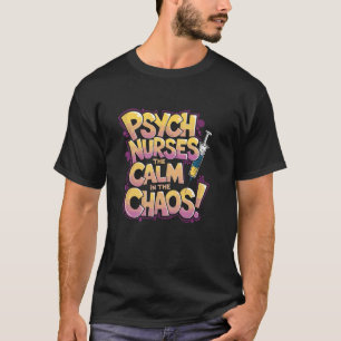 Psychiatry Nurse Quote Psych Nurse Mental Health N T-Shirt