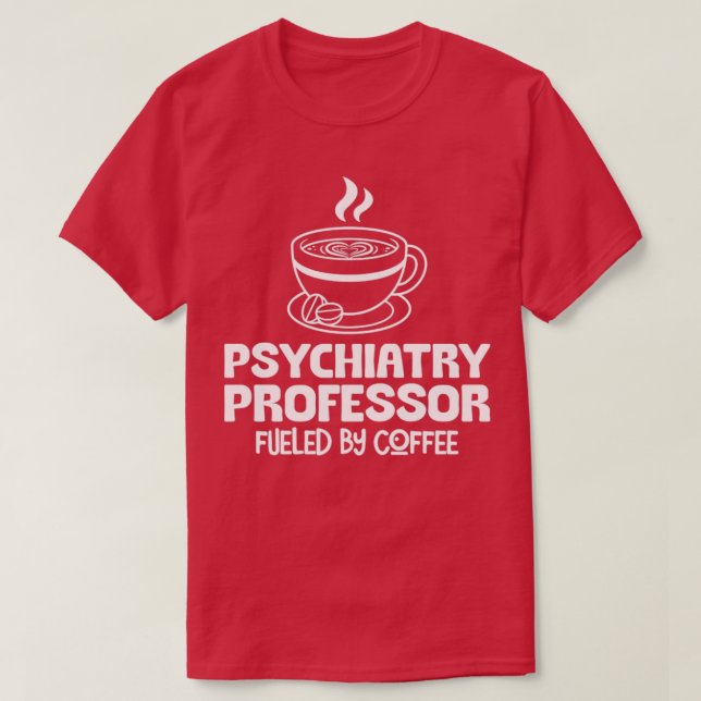 Psychiatry Professor Coffee T-Shirt (Design Front)
