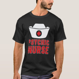 Psychic Nurse  Clinic Hospital Psychological Psych T-Shirt