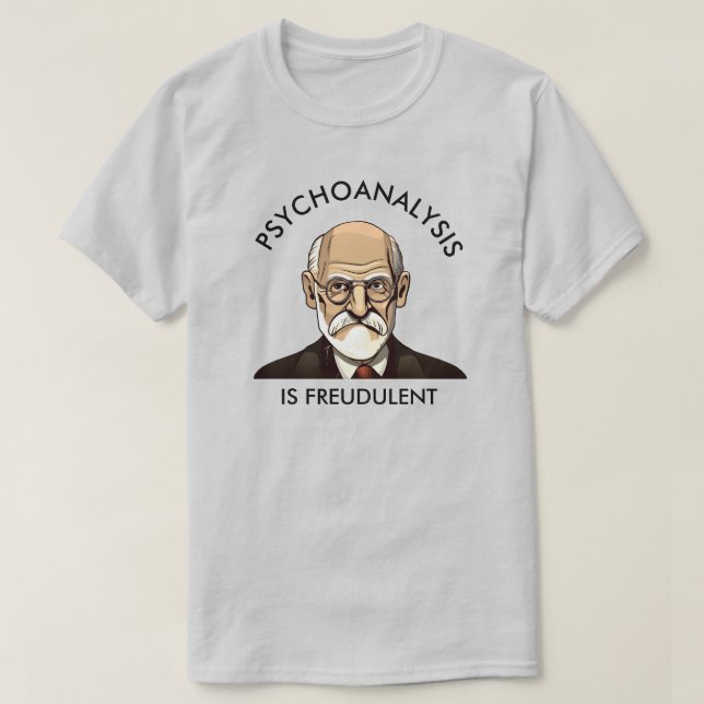 Psychoanalysis is Freudulent T-Shirt (Design Front)