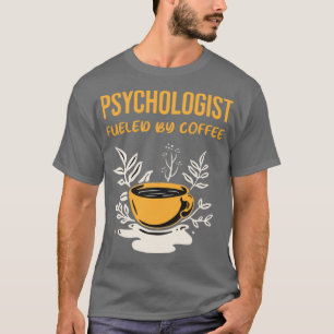 Psychologist Fuelled by Coffee T-Shirt