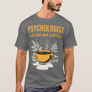 Psychologist Fuelled by Coffee T-Shirt
