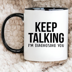 Psychologist Gift, KEEP TALKING I'M DIAGNOSING YOU Two-Tone Coffee Mug