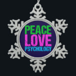 Psychologist Peace Love Psychology Snowflake Pewter Christmas Ornament<br><div class="desc">Peace Love Psychology in bright,  bold neon writing of green,  pink,  and blue. I love therapy and learning about people. Personalise with your psychologist's information as a gift.</div>