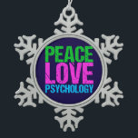 Psychologist Peace Love Psychology Snowflake Pewter Christmas Ornament<br><div class="desc">Peace Love Psychology in bright,  bold neon writing of green,  pink,  and blue. I love therapy and learning about people. Personalise with your psychologist's information as a gift.</div>