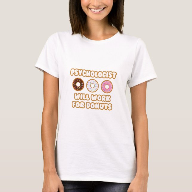 Psychologist .. Will Work For Doughnuts T-Shirt (Front)