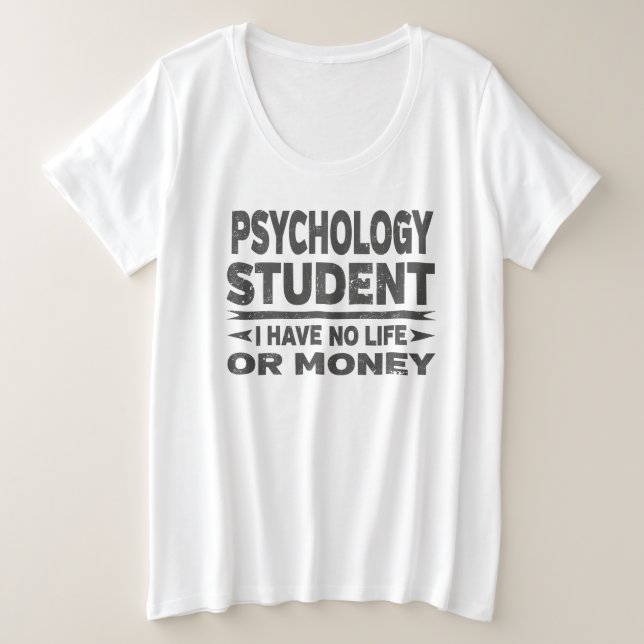Psychology College Student No Life Or Money Plus Size T-Shirt (Design Front)