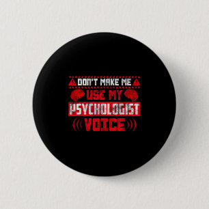 Psychology Quote - Don't Make Me Use My Psychologi 6 Cm Round Badge