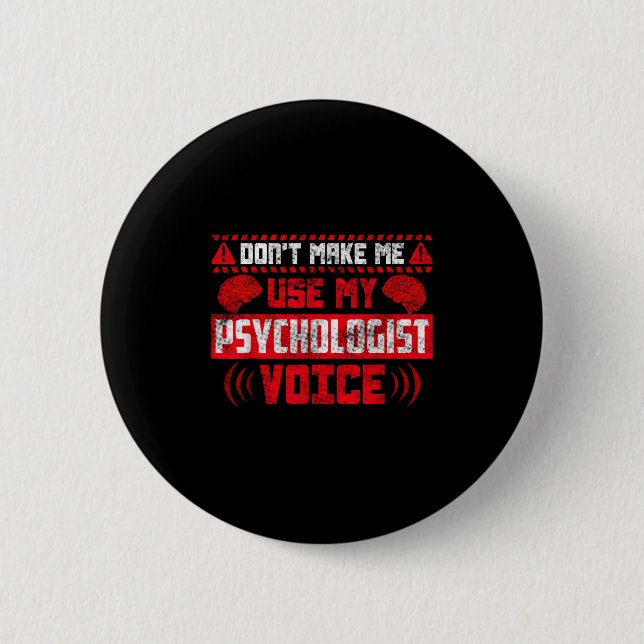 Psychology Quote - Don't Make Me Use My Psychologi 6 Cm Round Badge (Front)