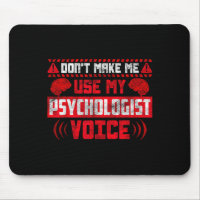 Psychology Quote - Don't Make Me Use My Psychologi