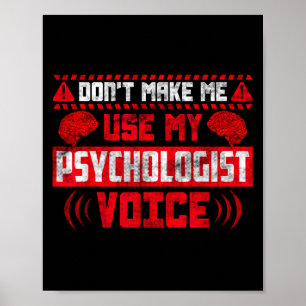 Psychology Quote - Don't Make Me Use My Psychologi Poster
