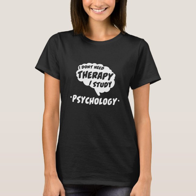 Psychology Student Study Funny Quote T Shirt (Front)