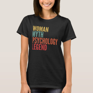 Psychology  Woman Myth Psychology Legend T-Shirt