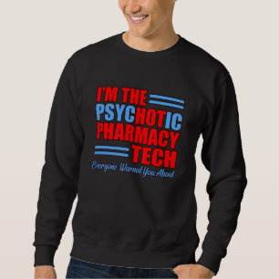 Psychotic Pharmacy Tech Pharmacist Technician Sweatshirt