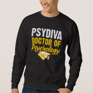Psyd Doctor Of Psychology Doctorate Graduation  7 Sweatshirt