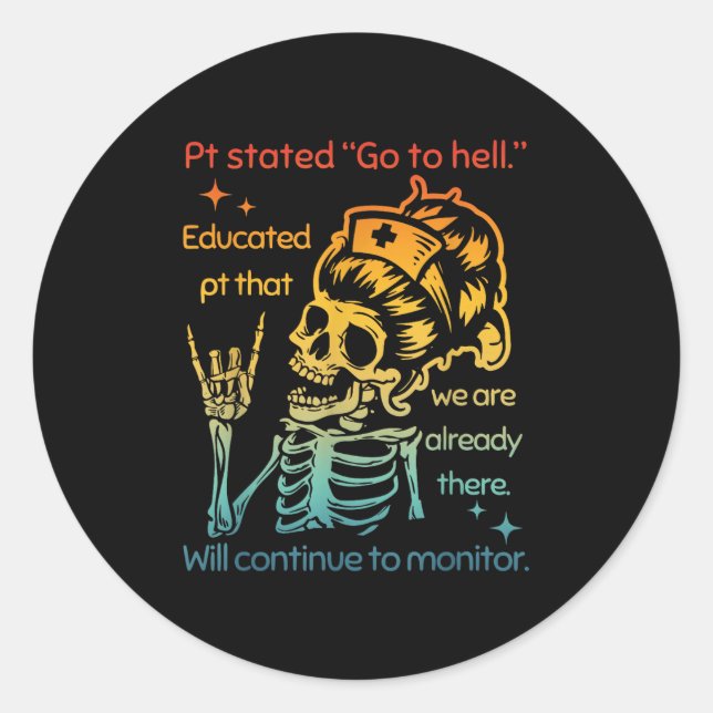 Pt Stated Go To Hell Educated Pt That We Are Alrea Classic Round Sticker (Front)