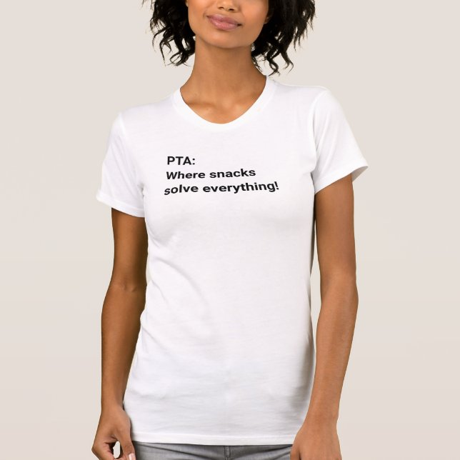 PTA: Where Snacks Solve Everything T-Shirt (Front)