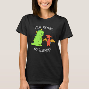 Ptero-ble Puns Are Rawrsome Dinosaur Pun Dark BG T-Shirt