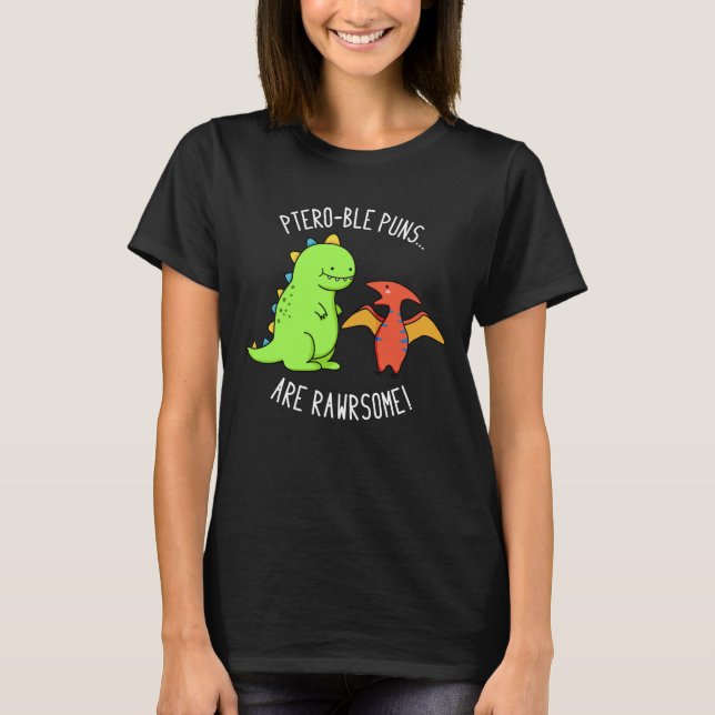 Ptero-ble Puns Are Rawrsome Dinosaur Pun Dark BG T-Shirt (Front)