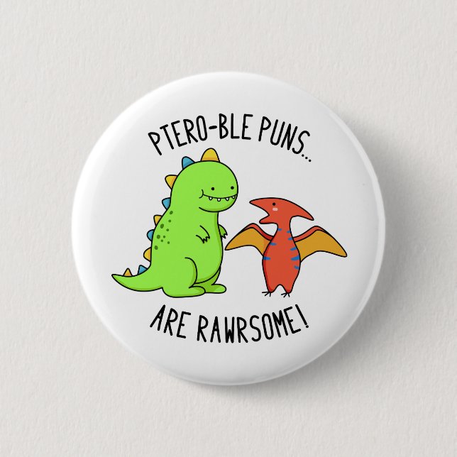 Ptero-ble Puns Are Rawrsome Funny Dinosaur Pun  6 Cm Round Badge (Front)