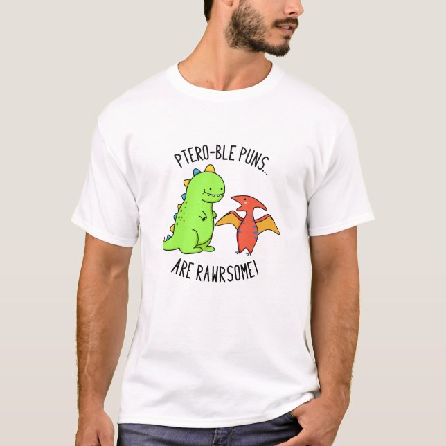Ptero-ble Puns Are Rawrsome Funny Dinosaur Pun  T-Shirt (Front)