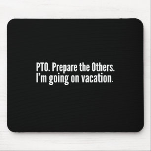 Pto Prepare The Others Funny Saying Vacation  Mouse Pad
