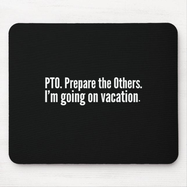 Pto Prepare The Others Funny Saying Vacation  Mouse Pad (Front)