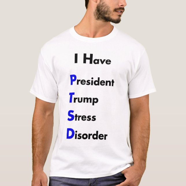 PTSD  President Trump Stress Disorder T-Shirt (Front)