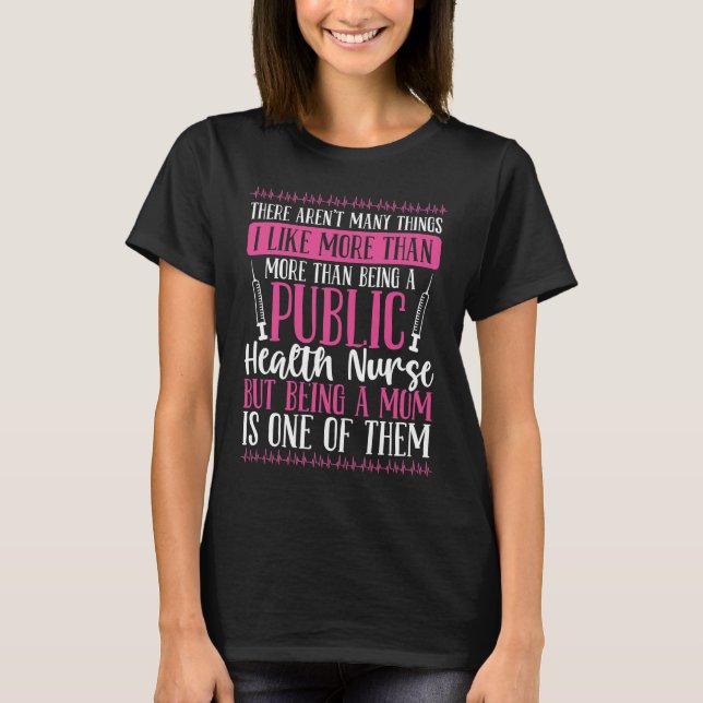 Public Health Degree Worker Public Health Nurse T-Shirt (Front)