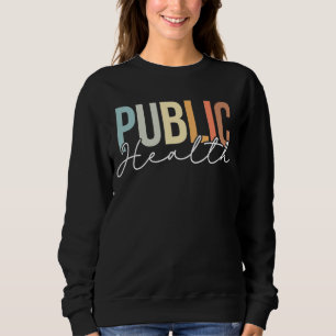Public Health Job Title Healthcare Worker Cool Nu Sweatshirt