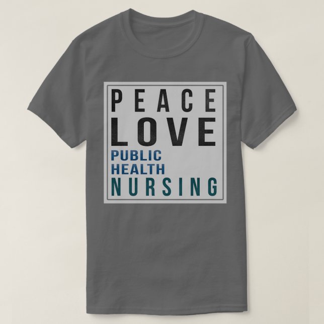 Public Health Nurse Gifts Peace Love Public Health T-Shirt (Design Front)